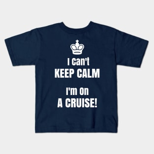 Funny Cruise Shirt I Can't Keep Calm I'm On A Cruise! Kids T-Shirt